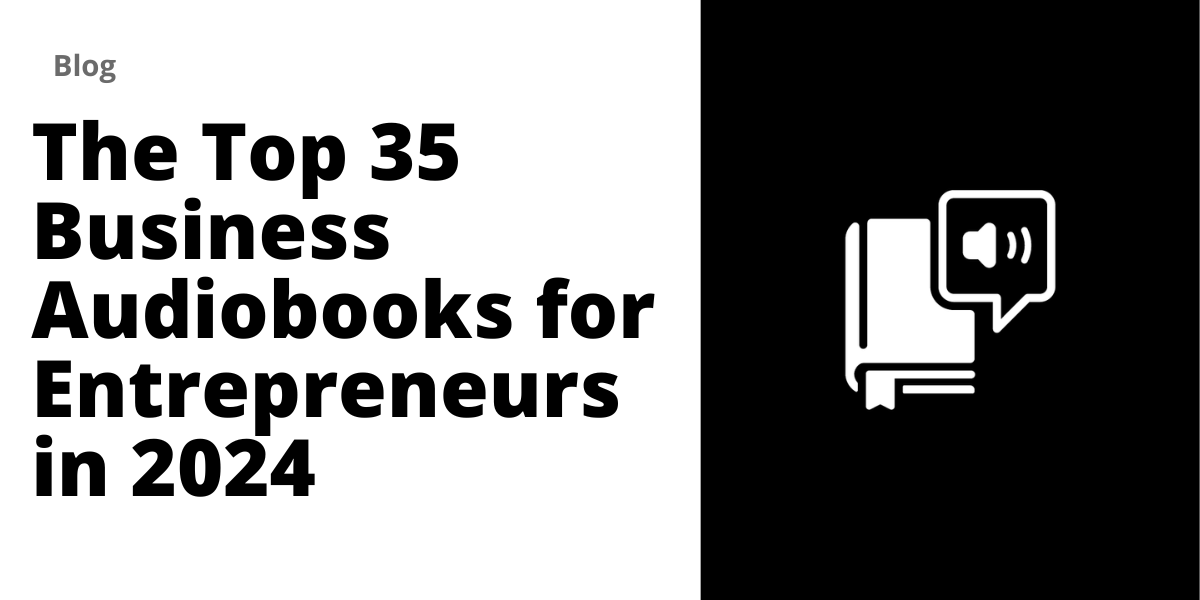 The Top 35 Business Audiobooks for Entrepreneurs in 2024